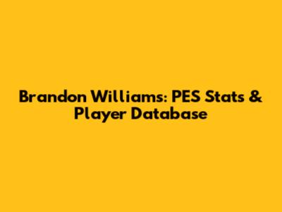 Brandon Williams: PES Stats & Player Database