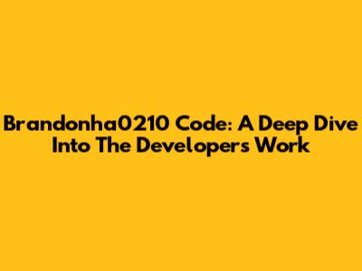 Brandonha0210 Code: A Deep Dive Into The Developer's Work