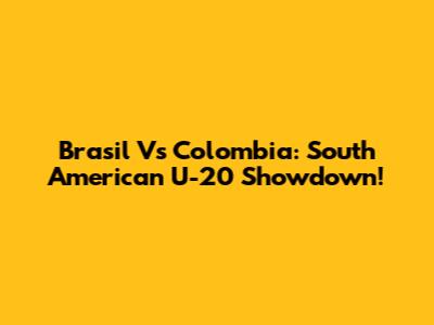 Brasil Vs Colombia: South American U-20 Showdown!