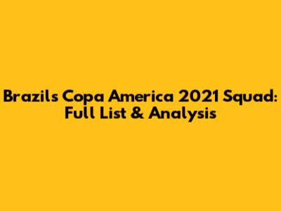 Brazil's Copa America 2021 Squad: Full List & Analysis