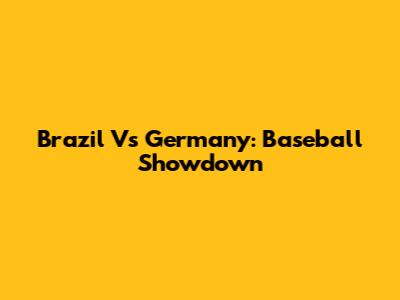 Brazil Vs Germany: Baseball Showdown