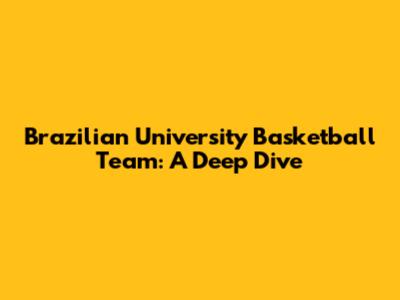 Brazilian University Basketball Team: A Deep Dive