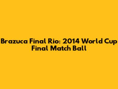 Brazuca Final Rio: 2014 World Cup Final Match Ball