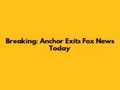 Breaking: Anchor Exits Fox News Today