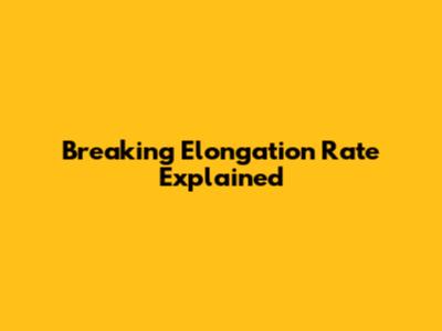 Breaking Elongation Rate Explained