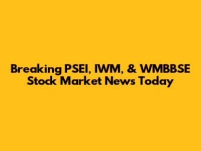 Breaking PSEI, IWM, & WMBBSE Stock Market News Today