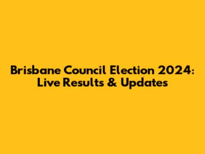 Brisbane Council Election 2024: Live Results & Updates