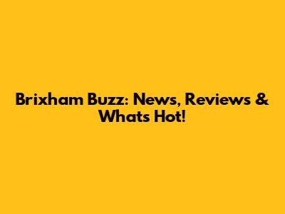 Brixham Buzz: News, Reviews & What's Hot!