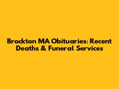 Brockton MA Obituaries: Recent Deaths & Funeral Services