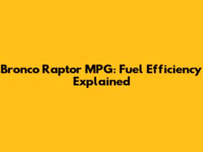 Bronco Raptor MPG: Fuel Efficiency Explained