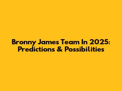 Bronny James' Team In 2025: Predictions & Possibilities