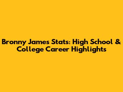 Bronny James Stats: High School & College Career Highlights