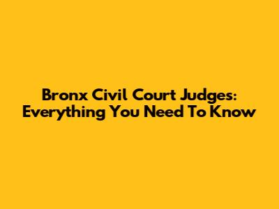 Bronx Civil Court Judges: Everything You Need To Know