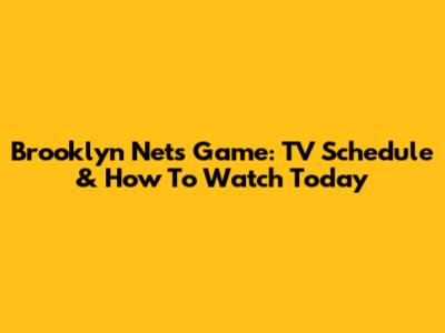 Brooklyn Nets Game: TV Schedule & How To Watch Today