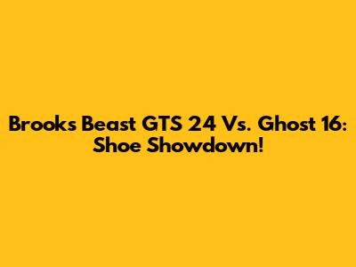 Brooks Beast GTS 24 Vs. Ghost 16: Shoe Showdown!