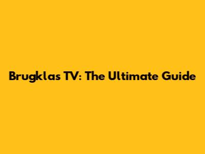 Brugklas TV: The Ultimate Guide