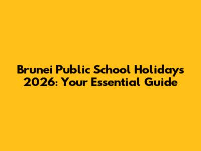 Brunei Public School Holidays 2026: Your Essential Guide