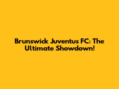 Brunswick Juventus FC: The Ultimate Showdown!