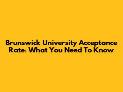 Brunswick University Acceptance Rate: What You Need To Know