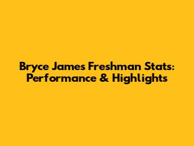 Bryce James Freshman Stats: Performance & Highlights