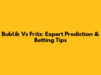 Bublik Vs Fritz: Expert Prediction & Betting Tips