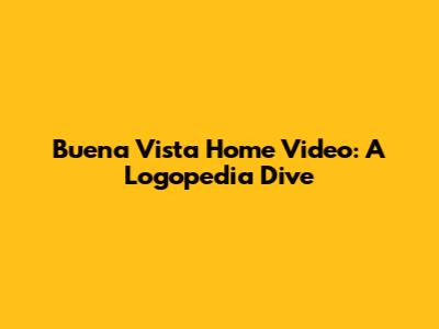 Buena Vista Home Video: A Logopedia Dive
