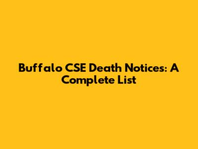 Buffalo CSE Death Notices: A Complete List