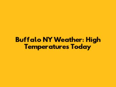 Buffalo NY Weather: High Temperatures Today