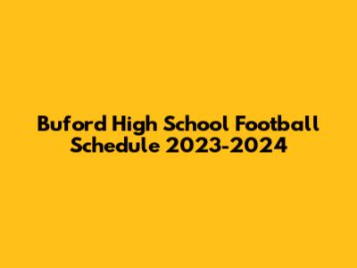 Buford High School Football Schedule 2023-2024