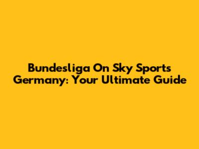 Bundesliga On Sky Sports Germany: Your Ultimate Guide