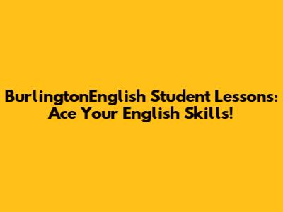BurlingtonEnglish Student Lessons: Ace Your English Skills!