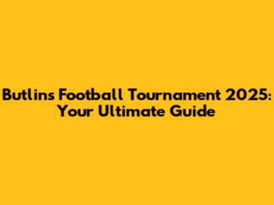 Butlin's Football Tournament 2025: Your Ultimate Guide