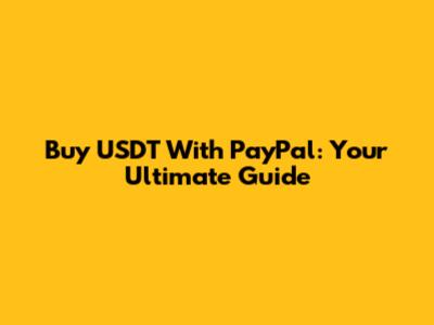Buy USDT With PayPal: Your Ultimate Guide