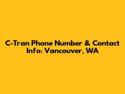 C-Tran Phone Number & Contact Info: Vancouver, WA