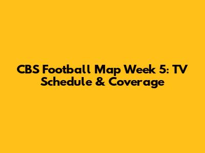 CBS Football Map Week 5: TV Schedule & Coverage