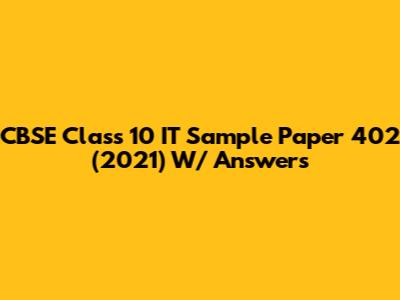 CBSE Class 10 IT Sample Paper 402 (2021) W/ Answers