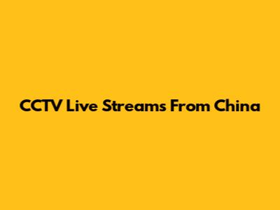 CCTV Live Streams From China