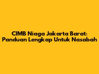 CIMB Niaga Jakarta Barat: Panduan Lengkap Untuk Nasabah