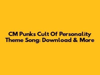 CM Punk's Cult Of Personality Theme Song: Download & More