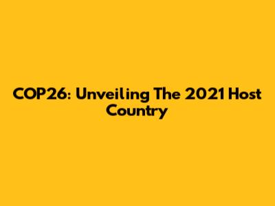 COP26: Unveiling The 2021 Host Country