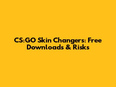 CS:GO Skin Changers: Free Downloads & Risks