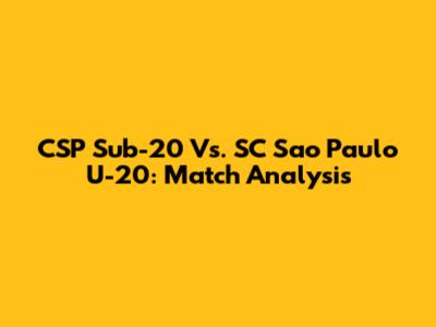 CSP Sub-20 Vs. SC Sao Paulo U-20: Match Analysis