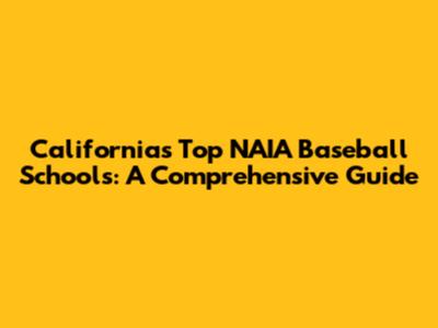 California's Top NAIA Baseball Schools: A Comprehensive Guide