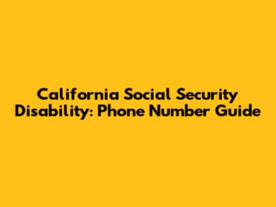 California Social Security Disability: Phone Number Guide