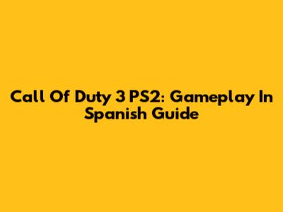Call Of Duty 3 PS2: Gameplay In Spanish Guide