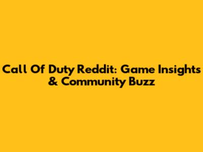 Call Of Duty Reddit: Game Insights & Community Buzz