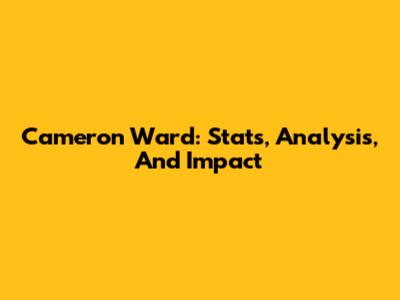 Cameron Ward: Stats, Analysis, And Impact
