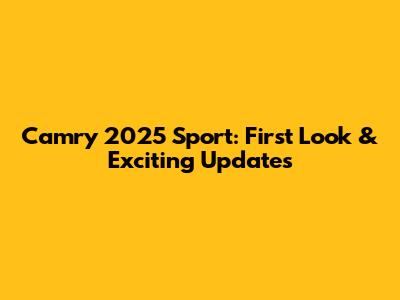 Camry 2025 Sport: First Look & Exciting Updates