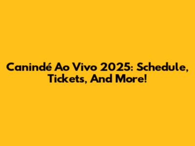 Canindé Ao Vivo 2025: Schedule, Tickets, And More!