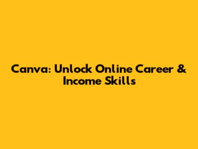 Canva: Unlock Online Career & Income Skills